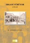 M. Şehmus GÜZEL : Ergani Yürüyor (Anılar)